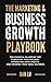 The Marketing & Business Growth Playbook: The Essential Blueprint for Clarifying Your Message, Generating More Profits, and Growing Your Small Business