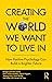 Creating The World We Want To Live In: How Positive Psychology Can Build a Brighter Future
