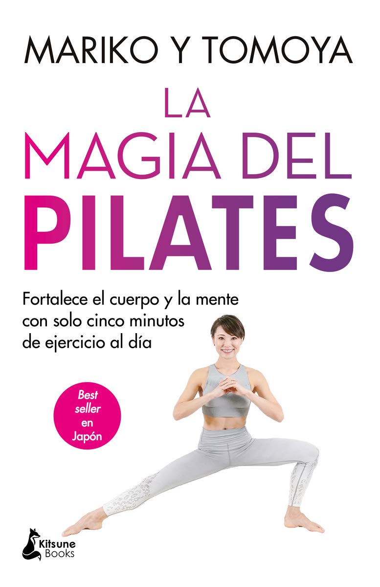 La magia del pilates: Fortalece el cuerpo y la mente con solo cinco minutos de ejercicio al día (Paperback)