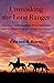 Unmasking the Lone Ranger by Edward R. Burns