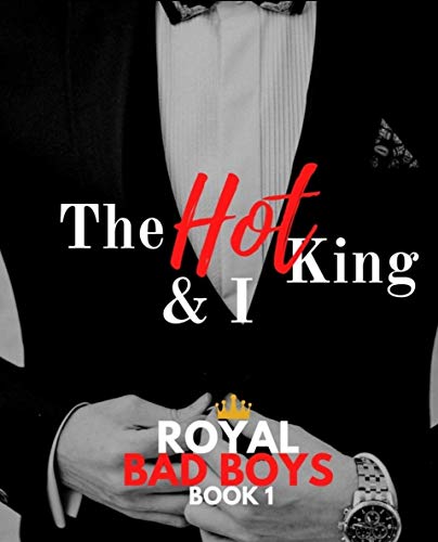 The Hot King and I (Royal Bad Boys, #1)