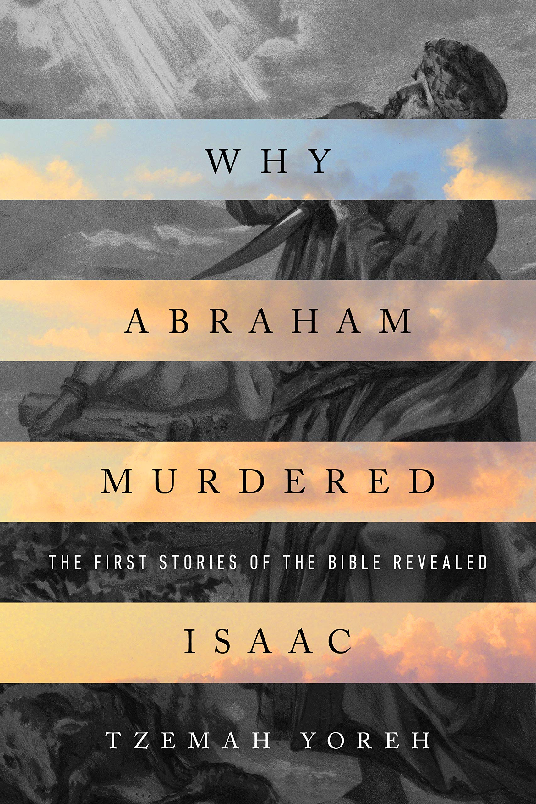 Why Abraham Murdered Isaac: The First Stories of the Bible Revealed (Kindle Edition)