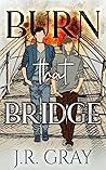Burn that Bridge by J.R. Gray