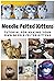 Needle Felted Kittens: Tuto...