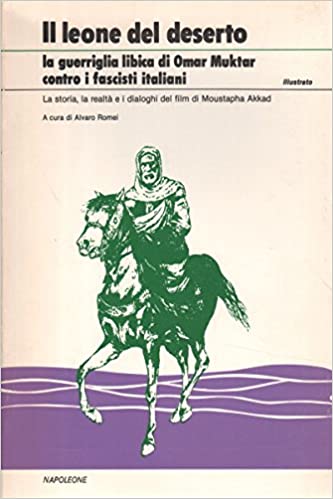 La guerriglia libica di Omar Muktar contro i fascisti italiani. La storia, la realtà e i dialoghi del film di Mustapha Akkad (Paperback)