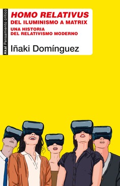 Homo relativus. Del iluminismo a Matrix. Una historia del relativismo moderno