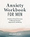 Anxiety Workbook for Men: Evidence-Based Exercises to Manage Anxiety, Depression, and Worry