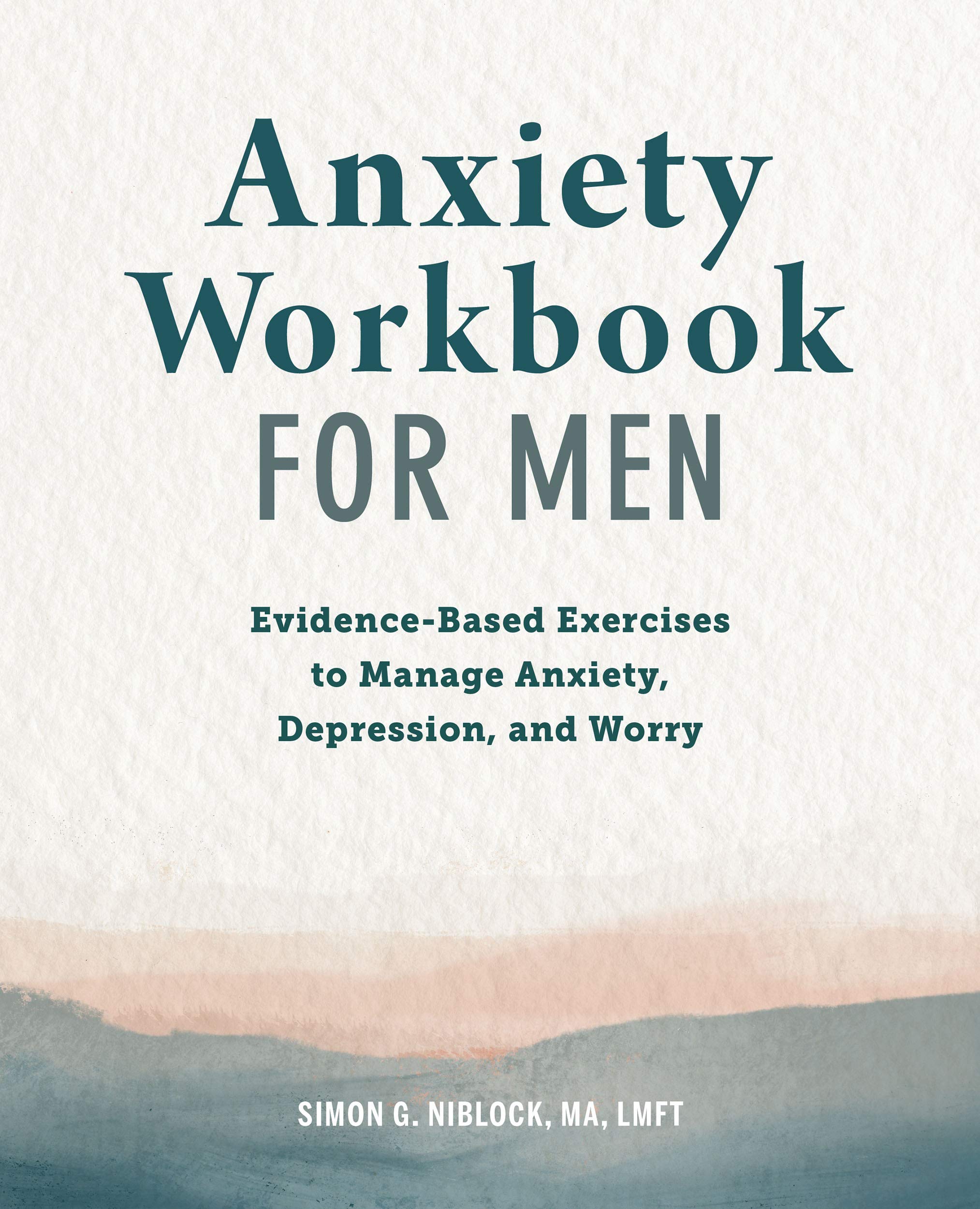 Anxiety Workbook for Men: Evidence-Based Exercises to Manage Anxiety, Depression, and Worry (Kindle Edition)