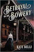 Betrayal on the Bowery (A Gilded Gotham Mystery, #2)