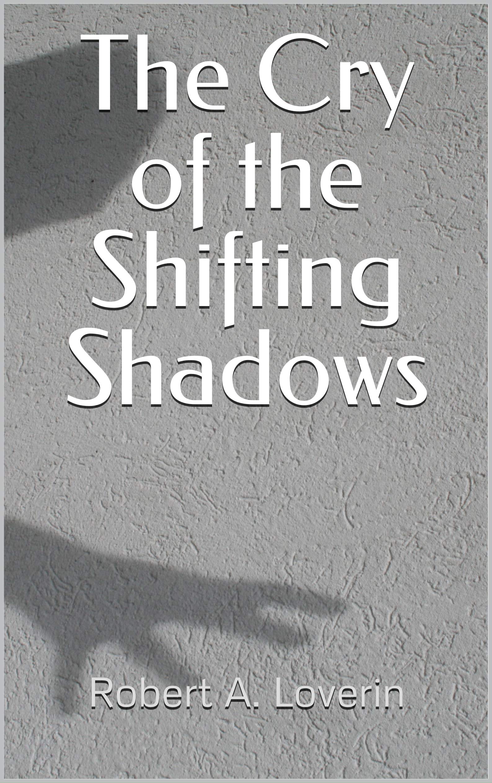 The Cry of the Shifting Shadows (Kindle Edition)