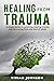 Free From Trauma: Guide To Understanding Yourself And Freeing Your Body, Mind And Soul From Trauma