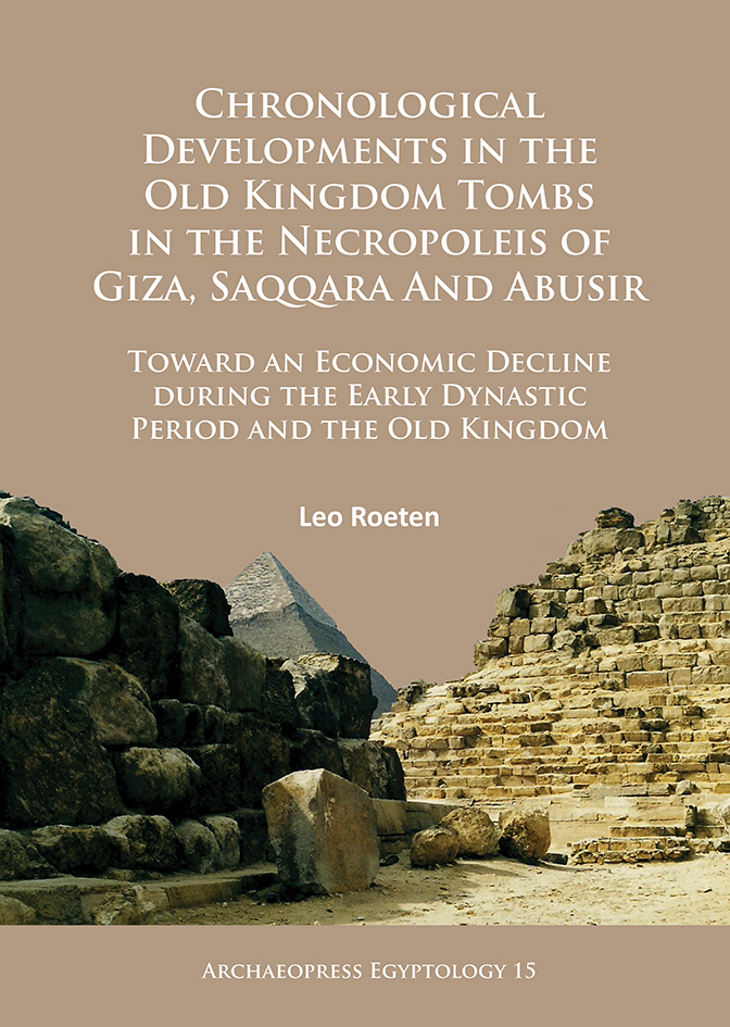 Chronological Developments in the Old Kingdom Tombs in the Necropoleis of Giza, Saqqara and Abusir: Toward an Economic Decline during the Early ... and the Old Kingdom