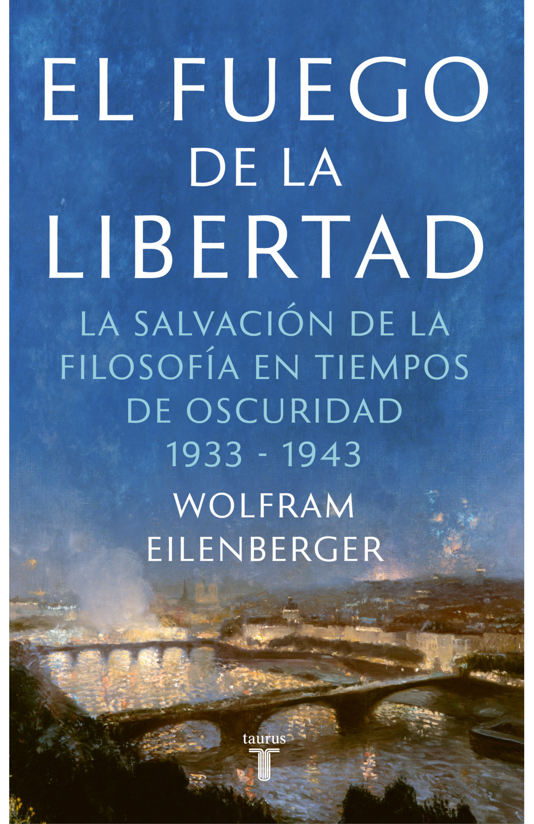 El fuego de la libertad: La salvación de la filosofía en tiempos de oscuridad (1933-1943)
