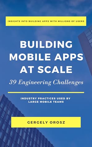Building Mobile Apps at Scale: 39 Engineering Challenges