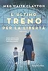 L'ultimo treno per la libertà by Meg Waite Clayton