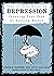 This is Your Brain on Depression: Creating Your Path to Getting Better (Five Minute Therapy Book 4)