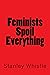 Feminists Spoil Everything
