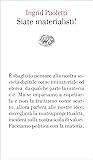 Siate materialisti!