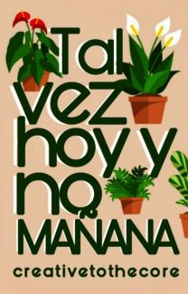 Tal vez hoy y no mañana