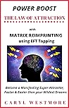 Power Boost the Law of Attraction with Matrix Reimprinting using EFT Tapping: Become a Manifesting Super-Attractor – Faster and easier than your wildest dreams