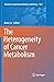 The Heterogeneity of Cancer Metabolism by Anne Le