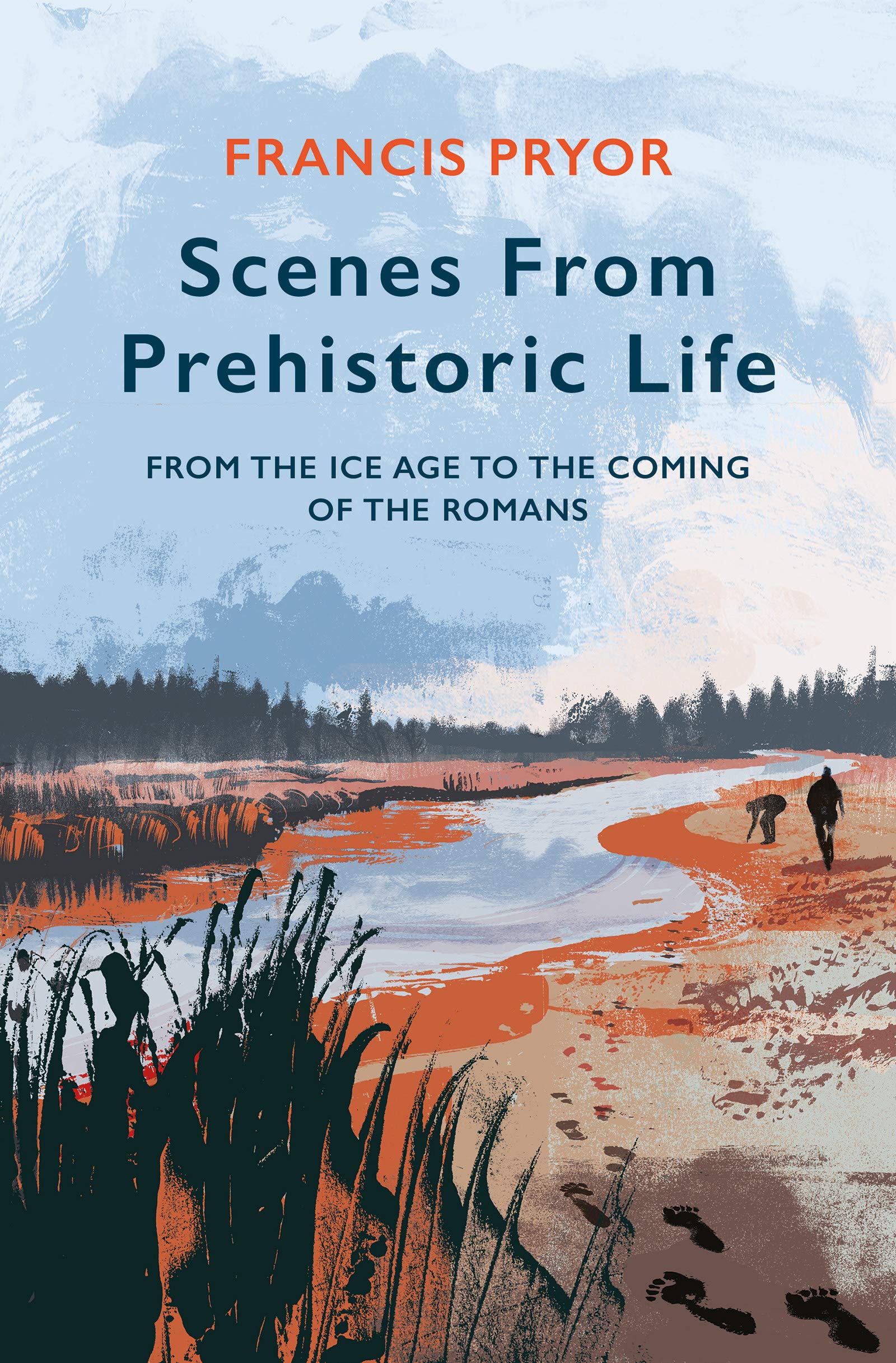 Scenes from Prehistoric Life: From the Ice Age to the Coming of the Romans (Kindle Edition)