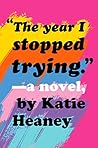 The Year I Stopped Trying by Katie Heaney