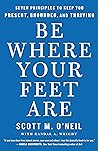 Be Where Your Feet Are: Seven Principles to Keep You Present, Grounded, and Thriving Book cover for Be Where Your Feet Are: Seven Principles to Keep You Present, Grounded, and Thriving