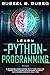Learn Python Programming: A Beginners Crash Course on Python Language for Getting Started with Machine Learning, Data Science and Data Analytics