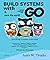 Build Systems With Go: Everything a Gopher must know