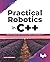 Practical Robotics in C++: Build and Program Real Autonomous Robots Using Raspberry Pi (English Edition)