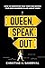 Queen, Speak Out: How to Rediscover Your Voice and Become Your Own Champion in Life and at Work