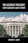 Book cover for The Assistant President: South Carolina's James F. Byrnes