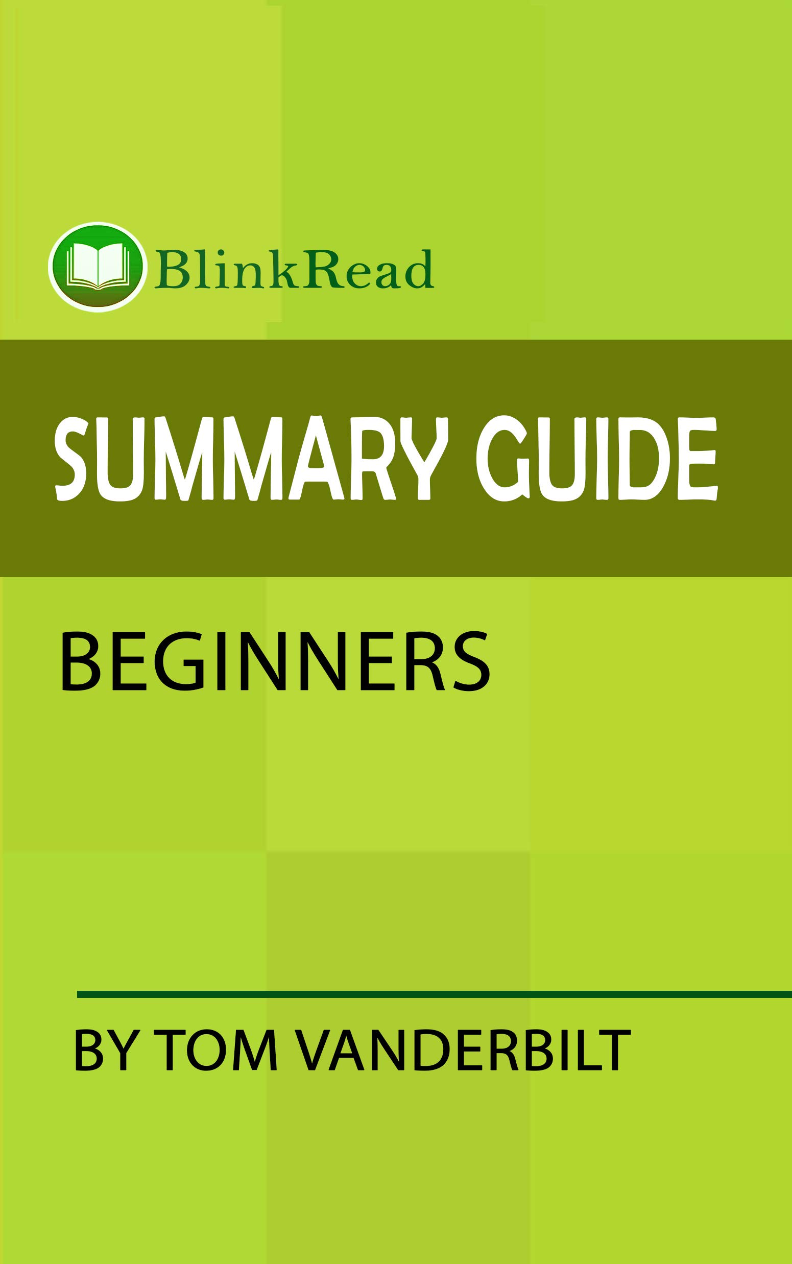 Summary Guide; Beginners by Tom Vanderbilt (BlinkRead)