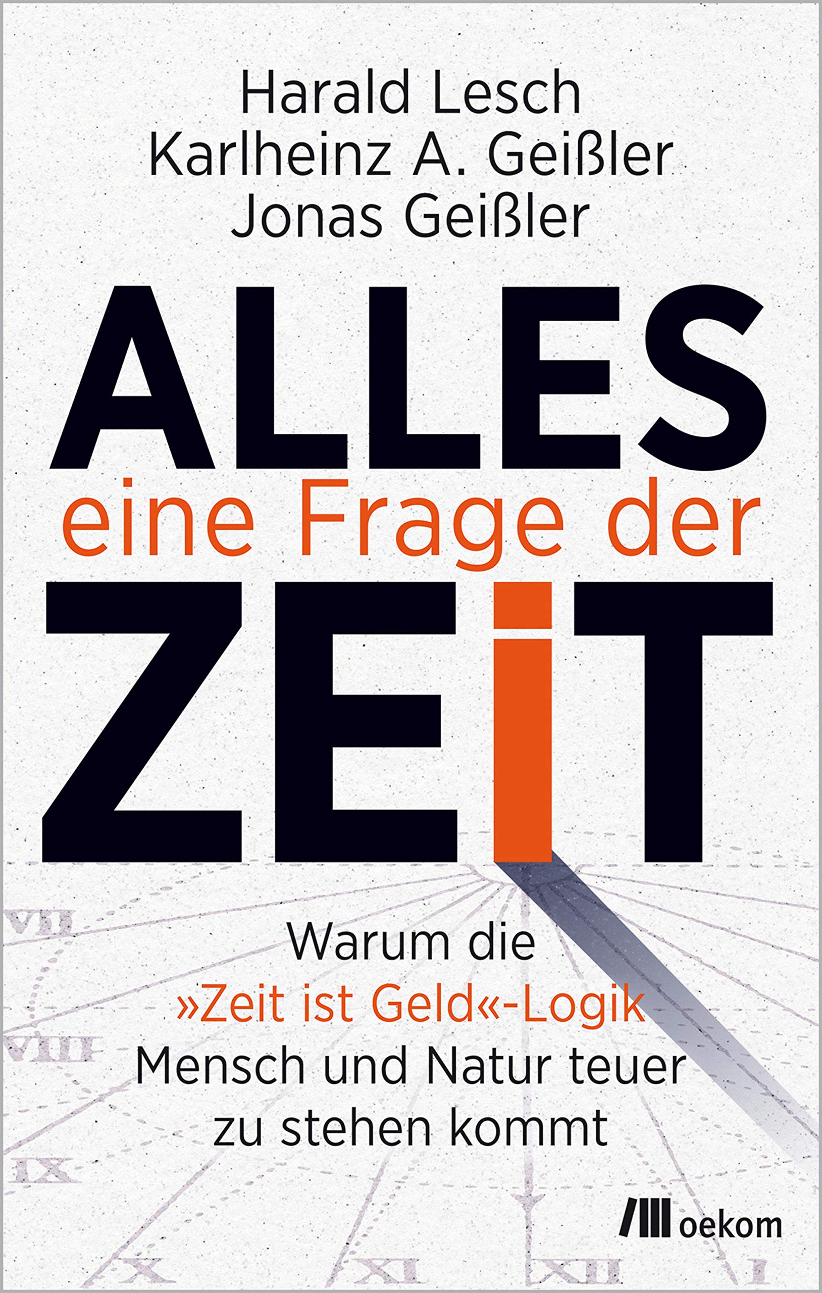 Alles eine Frage der Zeit: Warum die »Zeit ist Geld«-Logik Mensch und Natur teuer zu stehen kommt (German Edition)