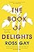 The Book of Delights by Ross Gay
