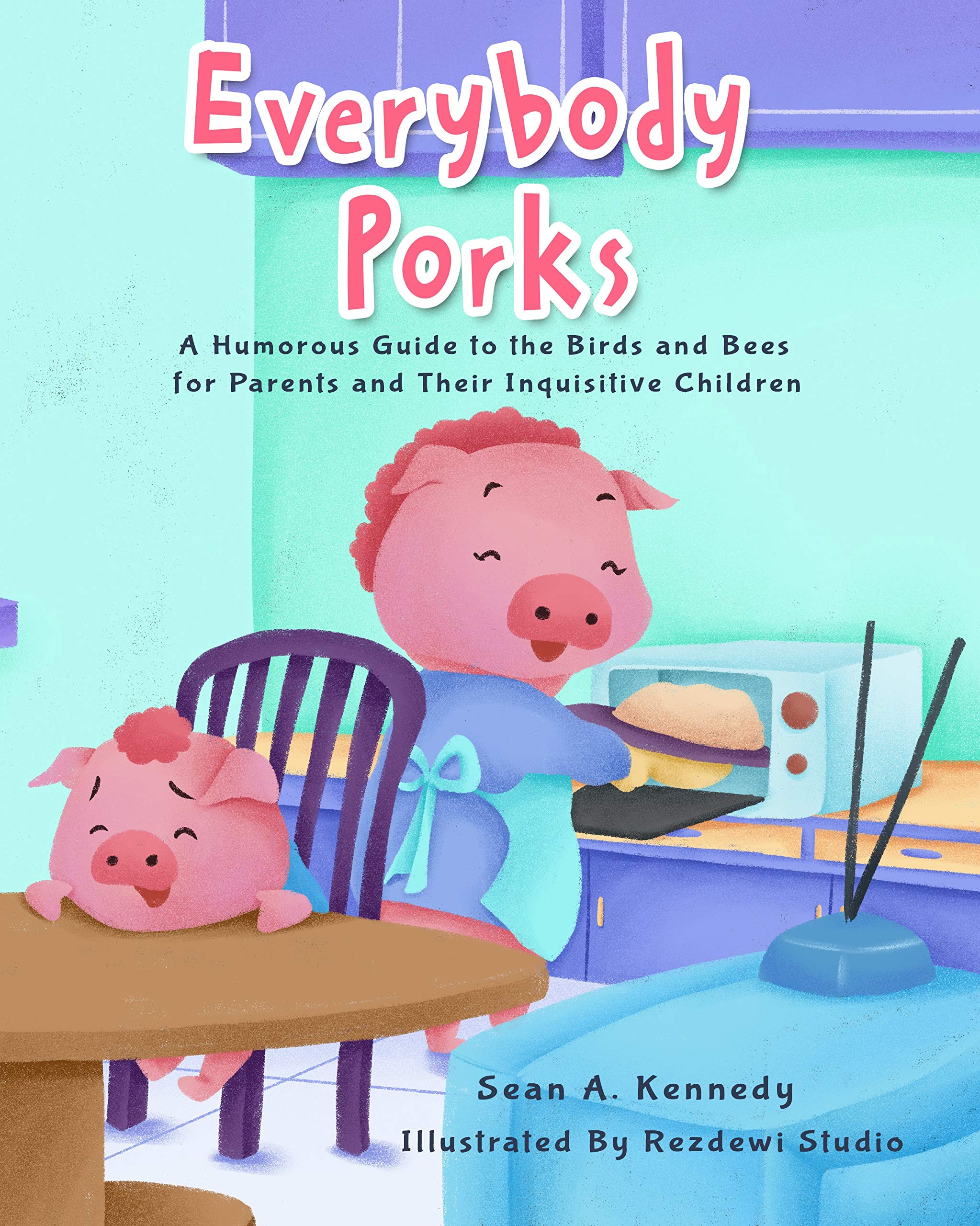 Everybody Porks: A Humorous Guide to the Birds and Bees for Parents and Their Inquisitive Children (Kindle Edition)