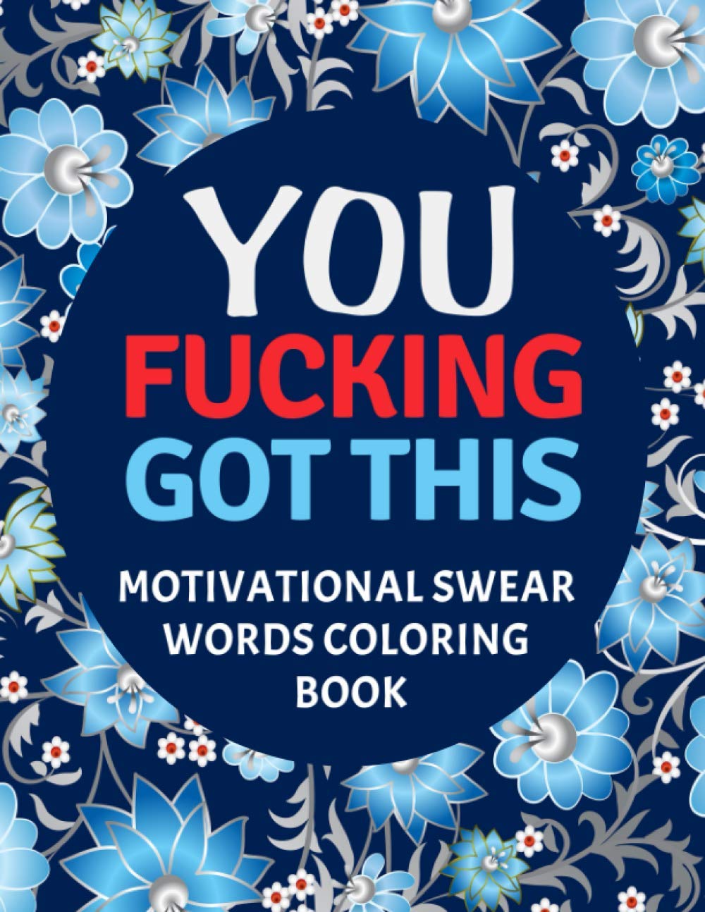 You Fucking Got This : Motivational Swear Words Coloring Book: Swear Word Colouring Books for Adults: Swearing Colouring Book Pages for Stress Relief ... Funny Journals and Adult Coloring Books) (Paperback)