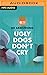 Ugly Dogs Don't Cry: Jacara...