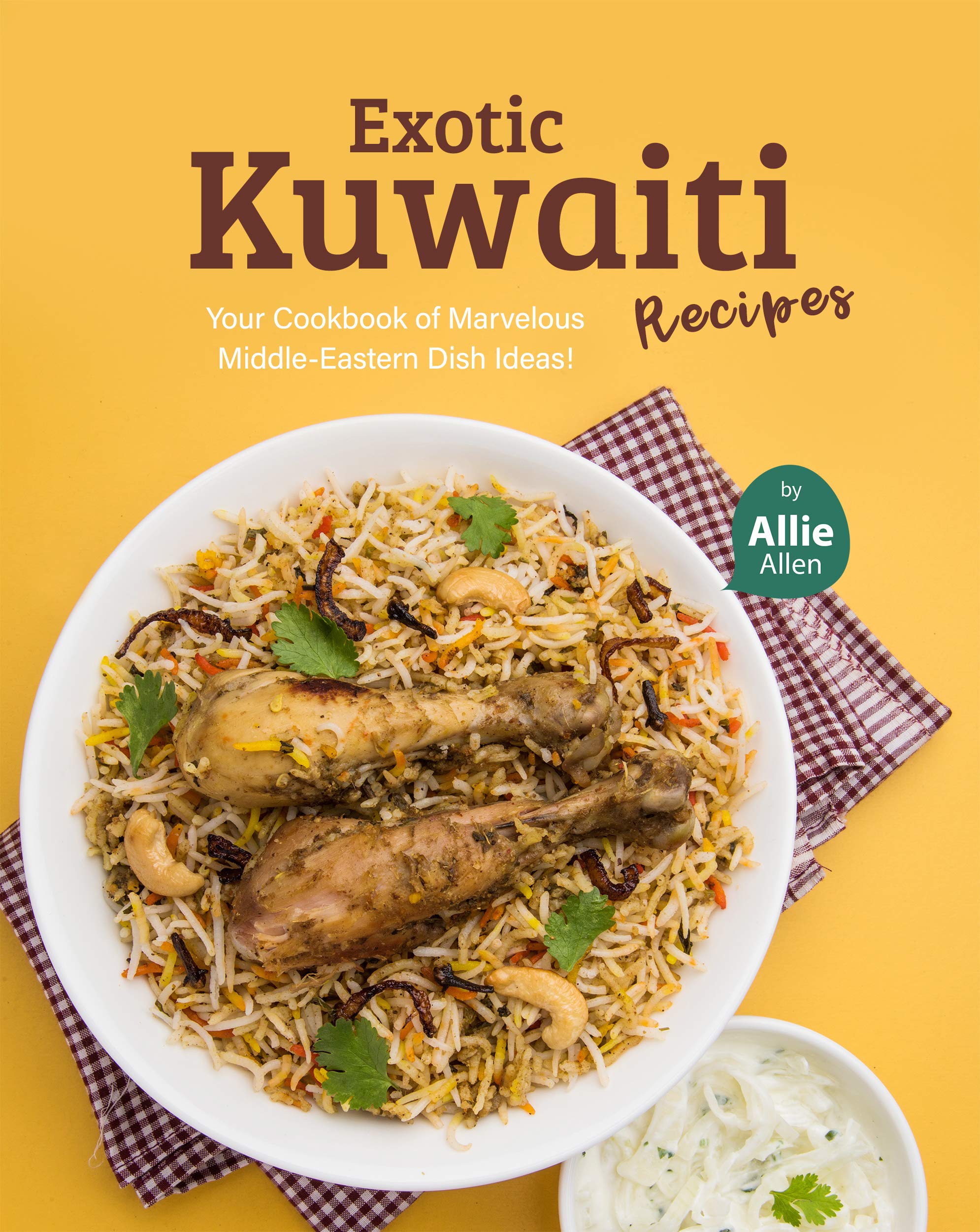 Exotic Kuwaiti Recipes: Your Cookbook of Marvelous Middle-Eastern Dish Ideas! (Kindle Edition)