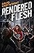 Rendered Flesh