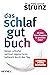 Das Schlaf-gut-Buch: Besser schlafen - optimal regenerieren - hellwach durch den Tag - Mit dem Strunz-Programm für gesunden Schlaf