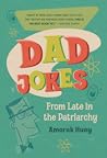Dad Jokes from Late in the Patriarchy by Amorak Huey