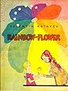 Rainbow Flower by Valentin Kataev