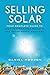 Selling Solar: Your Complet...