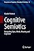 Cognitive Semiotics: Integrating Signs, Minds, Meaning and Cognition (Perspectives in Pragmatics, Philosophy & Psychology Book 24)