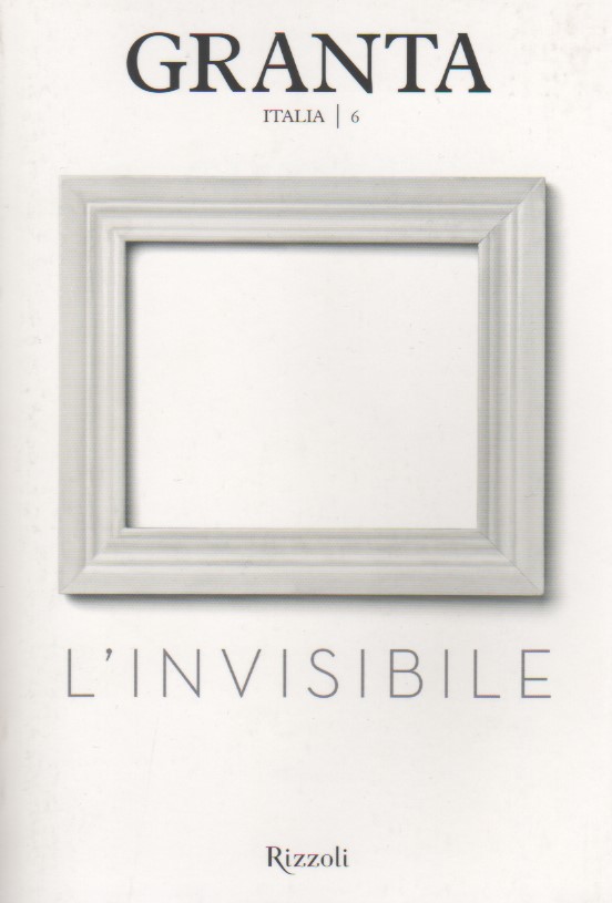 Granta Italia n. 6: L'invisibile