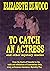To Catch an Actress by Elizabeth Elwood