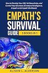 Empath's Survival Guide: 3 Books in 1: How to Develop Your gift, Set Boundaries, and Control Your Emotions (Emotional Intelligence, Empath, and Empath Workbook)