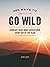 365 Ways to Go Wild: Embrace Your Inner Adventurer Every Day of the Year